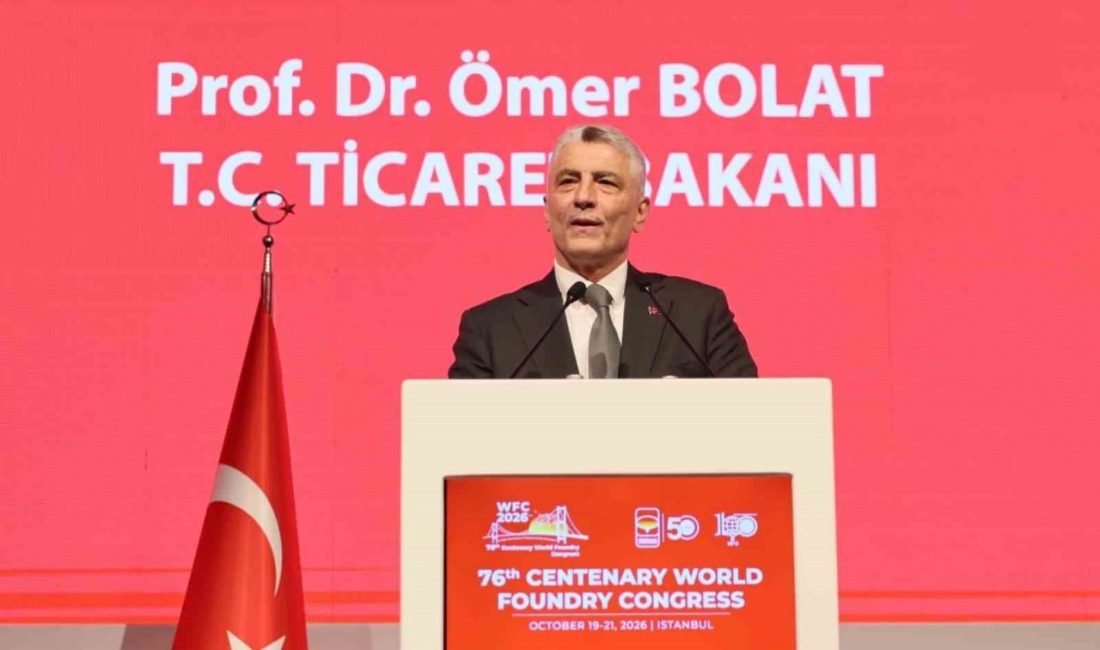 Ticaret Bakanı Ömer Bolat, ‘‘Türkiye’nin döküm sanayinde üretimi 2025 yılında
